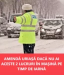 Atenție, șoferi! Noua lege aduce amenzi uriașe de până la 2.900 de lei și suspendarea talonului dacă iarna nu aveți aceste două lucruri în mașină